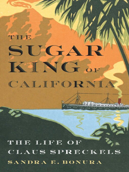 Title details for The Sugar King of California by Sandra E. Bonura - Available